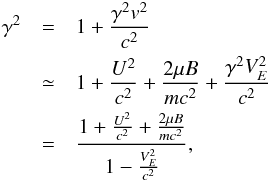 \appendix \setcounter{section}{1} \begin{eqnarray*} \gamma^2 &=& 1 + \frac{\gamma^2 v^2}{c^2} \\ &\simeq& 1 + \frac{U^2}{c^2} + \frac{2\mu B}{mc^2} + \frac{\gamma^2 V_E^2}{c^2} \\ &=& \frac{1 + \frac{U^2}{c^2} + \frac{2\mu B}{mc^2}}{1 - \frac{V_E^2}{c^2}}, \end{eqnarray*}