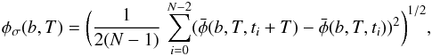 Mathematical equation: \begin{eqnarray} \label{eqn3} \phi_{\sigma}(b,T) = \bigg(\frac{1}{2(N-1)}\, \sum_{i=0}^{N-2} (\bar{\phi}(b,T,t_{i}+T)-\bar{\phi}(b,T,t_{i}))^2 \bigg)^{1/2}, \end{eqnarray}