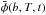 Mathematical equation: \hbox{$\bar{\phi}(b,T,t)$}