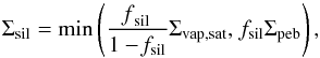 \begin{equation} \Sigma_{\rm{sil}} = \rm{min} \left(\frac{{\it f}_{\rm{sil}}}{1 - {\it f}_{\rm{sil}}} \Sigma_{\rm{vap, sat}}, \: {\it f}_{\rm{sil}} \Sigma_{\rm{peb}}\right) , \end{equation}