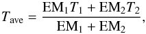 \begin{equation} T_{\rm ave} = \frac{{\rm EM}_1 T_1 + {\rm EM}_2 T_2}{{\rm EM}_1+{\rm EM}_2}, \label{tave} \end{equation}