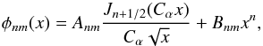 \begin{equation} \label{solsin} \phi_{nm}(x)= A_{nm} \frac{J_{n+1/2}(\calpha x)}{\calpha \sqrt{x}}+ B_{nm} x^n , \end{equation}