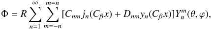 \begin{equation} \label{solff} \Phi=R \sum_{n=1}^\infty\sum_{m=-n}^{m=n}[C_{nm}j_n{(\cbeta x)}+D_{nm}y_n(\cbeta x)]Y_n^m(\theta,\varphi) , \end{equation}