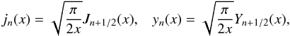 \begin{equation} j_n(x) = \sqrt{\frac{\pi}{2 x}} J_{n+1/2}(x), \;\;\; y_n(x) = \sqrt{\frac{\pi}{2x}}Y_{n+1/2}(x) , \end{equation}