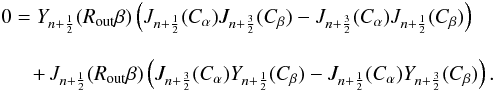 \begin{eqnarray} \label{quant} &&0= Y_{n+\frac{1}{2}}(\ro \beta ) \left(J_{n+\frac{1}{2}}(\calpha ) J_{n+\frac{3}{2}}(\cbeta )-J_{n+\frac{3}{2}}(\calpha ) J_{n+\frac{1}{2}}(\cbeta)\right) \nonumber\\[3mm] &&\quad~~+\,J_{n+\frac{1}{2}}(\ro \beta ) \left(J_{n+\frac{3}{2}}(\calpha ) Y_{n+\frac{1}{2}}(\cbeta )-J_{n+\frac{1}{2}}(\calpha ) Y_{n+\frac{3}{2}}(\cbeta )\right) . \end{eqnarray}