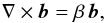 \begin{equation} \label{ff0} \nabla\times\vec{b}=\beta \, \vec{b} , \end{equation}