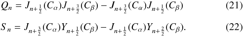 \begin{eqnarray} &&Q_n=J_{n+\frac{1}{2}}(\calpha ) J_{n+\frac{3}{2}}(\cbeta)-J_{n+\frac{3}{2}}(\calpha)J_{n+\frac{1}{2}}(\cbeta)\\[2mm] &&S_n=J_{n+\frac{3}{2}}(\calpha ) Y_{n+\frac{1}{2}}(\cbeta)-J_{n+\frac{1}{2}}(\calpha)Y_{n+\frac{2}{2}}(\cbeta) . \end{eqnarray}