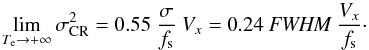 Mathematical equation: \begin{equation} \label{eqLCRTe} \lim\limits_{T_{\rm e} \rightarrow +\infty} \sigma_{\rm CR}^{2} = 0.55 ~ \Frac{\sigma}{f_{\rm s}} ~ V_x = 0.24 ~ \textit{FWHM} ~ \Frac{V_x}{f_{\rm s}} \cdot \end{equation}