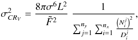 Mathematical equation: \begin{equation} \sigma_{CR_{V}}^{2} =\Frac{8\pi\sigma^6 L^2}{\tilde{F}^2}~\Frac{1}{\sum_{j=1}^{n_y}\sum_{i=1}^{n_x}\frac{\left(N_i^j\right)^2}{D_i^j}} \label{eq-mov-CR2D_v} , \end{equation}