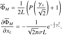 Mathematical equation: \appendix \setcounter{section}{1} \begin{eqnarray*} &&\overline{\Phi}_M = \frac{1}{2 L} \left( P \left( \frac{\gamma_x}{\sqrt{2}} \right) + 1 \right)\\ &&\Derpar{\overline{\Phi}_M}{x_{\rm c}} = -\frac{1}{\sqrt{2\pi}\sigma L} {\rm e}^{-\frac{1}{2}\gamma_x^2}. \end{eqnarray*}