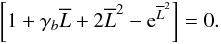 Mathematical equation: \appendix \setcounter{section}{2} \begin{eqnarray*} \left[1 + \gamma_b \overline{L} + 2\overline{L}^2 - {\rm e}^{\overline{L}^2}\right] = 0. \end{eqnarray*}
