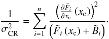 Mathematical equation: \begin{equation} \Frac{1}{\sigma_{\rm CR}^{2}} = \sum_{i=1}^{n}\frac{\left( \Derpar{\tilde F_i}{x_{\rm c}}\left(x_{\rm c}\right)\right)^2}{\left(\tilde F_i \left(x_{\rm c}\right)+\tilde B_{i}\right)} \label{eqcr1} \cdot \end{equation}