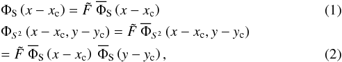 Mathematical equation: \begin{eqnarray} &&\Phi_{\rm S} \left( x-x_{\rm c}\right) =\tilde{F}~\overline{\Phi}_{\rm S} \left( x-x_{\rm c}\right)\label{eqS}\\ &&\Phi_{S^2} \left( x-x_{\rm c},y-y_{\rm c}\right) =\tilde{F} ~ \overline{\Phi}_{S^2}\left( x-x_{\rm c},y-y_{\rm c}\right)\nonumber\\ &&=\tilde{F} ~ \overline{\Phi}_{\rm S} \left( x-x_{\rm c}\right)~ \overline{\Phi}_{\rm S} \left( y-y_{\rm c}\right) \label{eqS-2D} , \end{eqnarray}