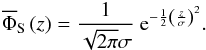 Mathematical equation: \begin{eqnarray*} \overline{\Phi}_{\rm S} \left( z\right)=\frac{1}{\sqrt{2\pi}\sigma}~ {\rm e}^{-\frac{1}{2} \left( \frac{z}{\sigma}\right)^2}. \end{eqnarray*}
