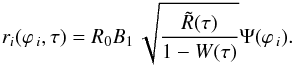 Mathematical equation: \begin{eqnarray} r_i (\varphi _{\,i} ,\tau ) = R_0 B_1 \,\sqrt{\frac{\tilde R(\tau )}{{1 - W(\tau )}}} \Psi (\varphi _{\,i} ). \end{eqnarray}