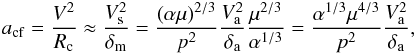 Mathematical equation: \appendix \setcounter{section}{1} \begin{eqnarray} a_{\rm{cf}} = \frac{V^2}{{R_{\rm{c}} }} \approx \frac{V^2_{\rm{s}}}{{\delta_{\rm{m}}}} = \frac{(\alpha \mu)^{2/3}}{p^2} \frac{V^2_{\rm{a}}}{\delta_{\rm{a}}} \frac{\mu^{2/3}}{\alpha^{1/3}} = \frac{\alpha^{1/3} \mu^{4/3}}{p^2}\frac{V^2_{\rm{a}}}{\delta_{\rm{a}}}, \end{eqnarray}