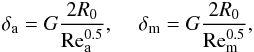 Mathematical equation: \appendix \setcounter{section}{2} \begin{eqnarray} \delta _{\rm{a}} = G\frac{{2R_0 }}{{{\mathop{\rm Re}\nolimits} _{\rm{a}}^{{\rm{0}}{\rm{.5}}} }},\,\,\,\,\,\,\, \delta _{\rm{m}} = G\frac{{2R_0 }}{{{\rm{Re}}_{\rm{m}}^{0.5} }}, \end{eqnarray}