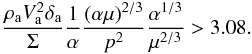 Mathematical equation: \appendix \setcounter{section}{3} \begin{eqnarray} \frac{{\rho _{\rm{a}} V_{\rm{a}} ^2 \delta _{\rm{a}} }}{\Sigma }\frac{1}{\alpha}\frac{{(\alpha \mu )^{2/3} }}{{ p^{2} }}\frac{{\alpha ^{1/3} }}{{\mu ^{2/3} }} > 3.08. \end{eqnarray}