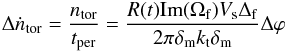 Mathematical equation: \appendix \setcounter{section}{4} \begin{eqnarray*} \Delta \dot{n}_{\rm{tor}} = \frac{n_{\rm{tor}}}{t_{\rm{per}}} = \frac{R(t){\rm{Im}}(\Omega_{\rm{f}}) V_{\rm{s}}\Delta_{\rm{f}}}{2\pi \delta_{\rm{m}}k_{\rm{t}} \delta_{\rm{m}}} \Delta \varphi \end{eqnarray*}