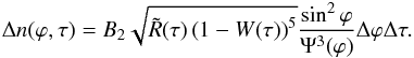 Mathematical equation: \appendix \setcounter{section}{4} \begin{eqnarray} \Delta n (\varphi ,\tau ) = B_2 \sqrt {\tilde R(\tau )\left( {1 - W(\tau )} \right)^5 } \frac{\sin ^2 \varphi }{\Psi ^3 (\varphi )}\Delta \varphi \Delta \tau . \end{eqnarray}