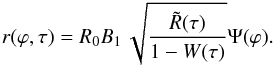 Mathematical equation: \appendix \setcounter{section}{4} \begin{eqnarray} r (\varphi ,\tau ) = R_0 B_1 \,\sqrt{\frac{\tilde R(\tau )}{{1 - W(\tau )}}} \Psi (\varphi). \end{eqnarray}