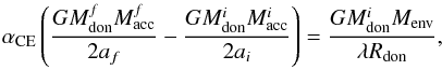 Mathematical equation: \begin{equation} \alpha_{\rm CE}\left(\frac{GM^f_{\rm don}M^f_{\rm acc}}{2{a_{f}}}-\frac{GM^i_{\rm don}M^i_{\rm acc}}{2{a_i}}\right)= \frac{GM^i_{\rm don}M_{\rm env}}{\lambda R_{\rm don}}, \end{equation}