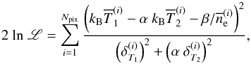 Mathematical equation: \appendix \setcounter{section}{2} \begin{equation} 2 \ {\rm ln} \ \mathscr{L} = \sum_{i=1}^{N_{\rm pix}} \frac{\left(k_{\rm B} \overline{T}^{(i)}_{1} - \alpha \ k_{\rm B} \overline{T}^{(i)}_{2} - {\beta}/{\overline{n}_{\rm e}^{(i)}}\right)^2}{\left(\delta^{(i)}_{T_{1}}\right)^2 + \left(\alpha \ \delta^{(i)}_{T_{2}}\right)^2}, \label{eq:chi2_def} \end{equation}
