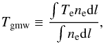 Mathematical equation: \begin{equation} \TMW \equiv \frac{\int T_{\rm e} n_{\rm e} {\rm d}l}{\int n_{\rm e} {\rm d}l}, \label{eq:Tgmw_def} \end{equation}