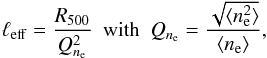 Mathematical equation: \begin{equation} \ell_{\rm eff} = \frac{R_{500}}{Q_{n_{\rm e}}^2}~~{\rm with}~~Q_{n_{\rm e}} = \frac{ \sqrt{\langle \xe^2\rangle}}{ \langle\xe\rangle}, \label{eq:Q_ne} \end{equation}