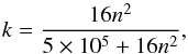 Mathematical equation: \appendix \setcounter{section}{1} \begin{equation} k = \frac{16 n^2}{5\times 10^{5}+16 n^2}, \end{equation}
