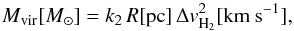 Mathematical equation: \begin{equation} M\mathrm{_{vir}} [{M_{\odot}}]=k_2\,R [\mathrm{pc}]\,\Delta v_{\rm H_2}^2 [\mathrm{km~s^{-1}}], \end{equation}