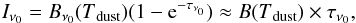 Mathematical equation: \begin{equation} I_{\nu_0}=B_{\nu_0}(T\mathrm{_{dust}})(1-{\rm e}^{-\tau_{\nu_0}}) \approx B(T\mathrm{_{dust}})\times\tau_{\nu_0}, \end{equation}