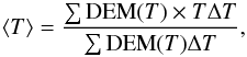 Mathematical equation: \begin{equation} \langle T \rangle= \frac{\sum {\rm DEM}(T)\times T \Delta T}{\sum {\rm DEM}(T) \Delta T}, \end{equation}