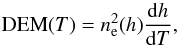 Mathematical equation: \begin{equation} {\rm DEM}(T)= {n_{\rm e}^{2}(h)} \frac{{\rm d}h}{{\rm d}T}, \end{equation}
