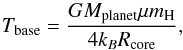 Mathematical equation: \begin{equation} T_{\rm base} = {G M_{\rm planet} \mu m_{\rm H} \over 4 k_B R_{\rm core}} , \end{equation}