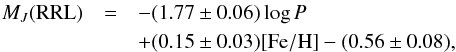 Mathematical equation: \begin{eqnarray} M_J({\rm RRL}) & =& -(1.77 \pm 0.06) \log{P} \nonumber \\ & &+ (0.15 \pm 0.03) {\rm [Fe/H]} -(0.56 \pm 0.08), \label{eq_rrlj} \end{eqnarray}