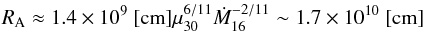 Mathematical equation: \begin{equation} R_{\rm A}\approx 1.4\times 10^9~[\mathrm{cm}]\mu_{30}^{6/11}\dot M_{16}^{-2/11}\sim 1.7\times 10^{10}~[\mathrm{cm}] \label{e:RA} \end{equation}