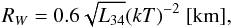 Mathematical equation: \begin{equation} R_{W}=0.6\sqrt{L_{34}}(kT)^{-2}~[\rm km], \label{ec:solucion} \end{equation}