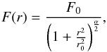 Mathematical equation: \appendix \setcounter{section}{2} \begin{equation} F(r) = \frac{F_0}{\left(1+\frac{r^2}{r_0^2}\right)^{\frac{\alpha}{2} } } , \end{equation}