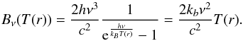 Mathematical equation: \appendix \setcounter{section}{2} \begin{equation} B_\nu(T(r)) = \frac{2h\nu^3}{c^2}\frac{1}{{\rm e}^\frac{h\nu}{k_BT(r)}-1} = \frac{2k_b\nu^2}{c^2}T(r) . \end{equation}