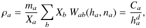 Mathematical equation: \begin{equation} \rho_a=\frac{m_a}{X_a}\sum_b X_b~W_{ab}(h_a,n_a)= \frac{C_a}{h_a^d} \label{NRg1} , \end{equation}