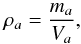 Mathematical equation: \begin{equation} \rho_a=\frac{m_a}{V_a} \label{densityEq} , \end{equation}
