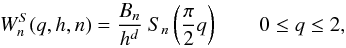 Mathematical equation: \begin{equation} W^S_n(q,h,n) = \frac{B_n}{h^d}~S_n\left(\frac{\pi}{2}q\right)\qquad 0\le q\le 2, \label{kernelsincn} \end{equation}