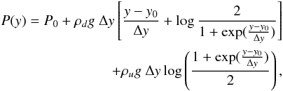 Mathematical equation: \begin{eqnarray} \begin{split} P(y)=P_0+\rho_d g~\Delta y\left[\frac{y-y_0}{\Delta y}+ \log\frac{2}{1+\exp(\frac{y-y_0}{\Delta y})}\right]\\ +\rho_u g~\Delta y\log\left(\frac{1+\exp(\frac{y-y_0}{\Delta y})}{2}\right), \end{split} \label{rt2} \end{eqnarray}