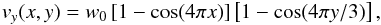 Mathematical equation: \begin{equation} v_y(x,y)=w_0 \left[1-\cos(4\pi x)\right]\left[1-\cos(4\pi y/3)\right], \label{rt3} \end{equation}