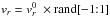 Mathematical equation: \hbox{$v_r=v_r^0~\times {\rm rand}[-1{:}1]$}