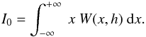Mathematical equation: \appendix \setcounter{section}{2} \begin{equation} I_0=\int_{-\infty}^{+\infty}~x~W(x,h)~{\rm d}x \label{integral1} . \end{equation}