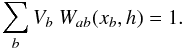 Mathematical equation: \appendix \setcounter{section}{2} \begin{equation} \sum_b V_b~W_{ab}(x_b,h)=1 \label{norm} . \end{equation}