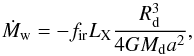 Mathematical equation: \begin{equation} \dot{M}_{\rm w}=-f_{\rm ir}L_{\rm X}\frac{R_{\rm d}^{3}}{4 G M_{\rm d} a^{2}}, \end{equation}