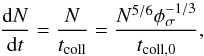 Mathematical equation: \begin{equation} \frac{\mathrm{d}N}{\mathrm{d}t} = \frac{N}{t_{\rm coll}} = \frac{N^{5/6} \phi_{\sigma}^{-1/3}}{t_{\rm coll,0}} , \end{equation}
